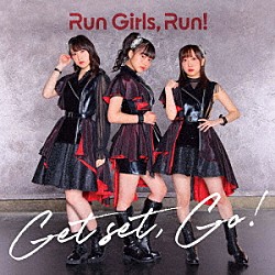 Ｒｕｎ　Ｇｉｒｌｓ，　Ｒｕｎ！「Ｇｅｔ　ｓｅｔ，　Ｇｏ！」