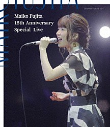 藤田麻衣子「藤田麻衣子　１５ｔｈ　Ａｎｎｉｖｅｒｓａｒｙ　Ｓｐｅｃｉａｌ　Ｌｉｖｅ」