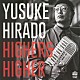 ＹＵＳＵＫＥ　ＨＩＲＡＤＯ「ＨＩＧＨＥＲ　＆　ＨＩＧＨＥＲ」