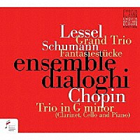 アンサンブル・ディアローギ「 レッセル、シューマン、ショパン：室内楽作品集」