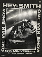 ＨＥＹ－ＳＭＩＴＨ「 ＨＥＹ－ＳＭＩＴＨ　ＯＮＥ　ＭＡＮ　ＳＨＯＷ　－１５ｔｈ　Ａｎｎｉｖｅｒｓａｒｙ－　ＩＮ　ＴＯＫＹＯ　ＧＡＲＤＥＮ　ＴＨＥＡＴＥＲ」