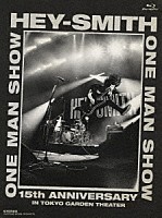 ＨＥＹ－ＳＭＩＴＨ「 ＨＥＹ－ＳＭＩＴＨ　ＯＮＥ　ＭＡＮ　ＳＨＯＷ　－１５ｔｈ　Ａｎｎｉｖｅｒｓａｒｙ－　ＩＮ　ＴＯＫＹＯ　ＧＡＲＤＥＮ　ＴＨＥＡＴＥＲ」