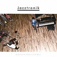 Ｊａｚｚｔｒｏｎｉｋ「 Ｊａｚｚｔｒｏｎｉｋ　Ｓｔｕｄｉｏ　Ｌｉｖｅ　Ｂｅｓｔ」