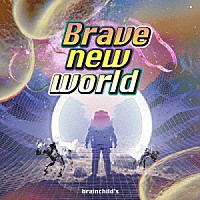 ｂｒａｉｎｃｈｉｌｄ’ｓ「 Ｂｒａｖｅ　ｎｅｗ　ｗｏｒｌｄ」