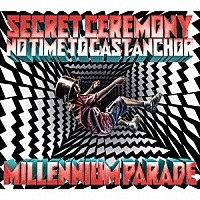 ｍｉｌｌｅｎｎｉｕｍ　ｐａｒａｄｅ「 Ｓｅｃｒｅｔ　Ｃｅｒｅｍｏｎｙ／Ｎｏ　Ｔｉｍｅ　ｔｏ　Ｃａｓｔ　Ａｎｃｈｏｒ」