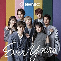 ＧＥＮＩＣ「 Ｅｖｅｒ　Ｙｏｕｒｓ」