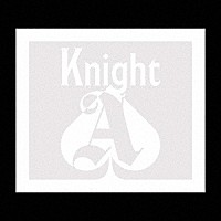 Ｋｎｉｇｈｔ　Ａ　－　騎士Ａ　－「 Ｋｎｉｇｈｔ　Ａ」