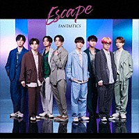 ＦＡＮＴＡＳＴＩＣＳ　ｆｒｏｍ　ＥＸＩＬＥ　ＴＲＩＢＥ「 Ｅｓｃａｐｅ」