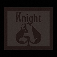 Ｋｎｉｇｈｔ　Ａ　－　騎士Ａ　－ 「Ｋｎｉｇｈｔ　Ａ」