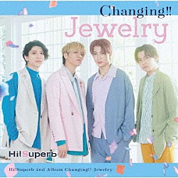 Ｈｉ！Ｓｕｐｅｒｂ「Ｃｈａｎｇｉｎｇ！！－Ｊｅｗｅｌｒｙ－」