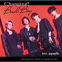 Ｈｉ！Ｓｕｐｅｒｂ「Ｃｈａｎｇｉｎｇ！！－Ｂａｄ　Ｂｏｙ－」