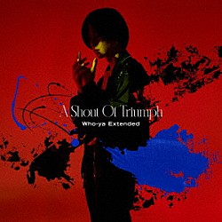 Ｗｈｏ－ｙａ　Ｅｘｔｅｎｄｅｄ「Ａ　Ｓｈｏｕｔ　Ｏｆ　Ｔｒｉｕｍｐｈ」