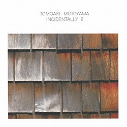 ＴＯＭＯＡＫＩ　ＭＯＴＯＹＡＭＡ「ＩＮＣＩＤＥＮＴＡＬＬＹ　２」