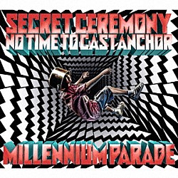 ｍｉｌｌｅｎｎｉｕｍ　ｐａｒａｄｅ「Ｓｅｃｒｅｔ　Ｃｅｒｅｍｏｎｙ／Ｎｏ　Ｔｉｍｅ　ｔｏ　Ｃａｓｔ　Ａｎｃｈｏｒ」