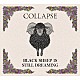 ＣＯＬＬＡＰＳＥ「ＢＬＡＣＫ　ＳＨＥＥＰ　ＩＳ　ＳＴＩＬＬ　ＤＲＥＡＭＩＮＧ」