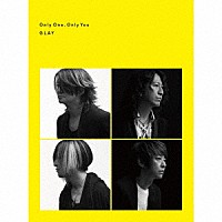 ＧＬＡＹ「 Ｏｎｌｙ　Ｏｎｅ，Ｏｎｌｙ　Ｙｏｕ」