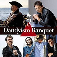 古澤巖　×　山本耕史　Ｄａｎｄｙｉｓｍ　Ｂａｎｑｕｅｔ「 Ｄａｎｄｙｉｓｍ　Ｂａｎｑｕｅｔ」