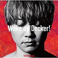 ＳＣＲＥＥＮ　ｍｏｄｅ「 Ｗａｋｅ　ｕｐ　Ｄｅｃｋｅｒ！」