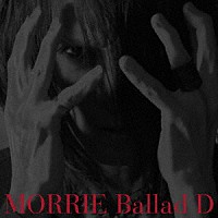 ＭＯＲＲＩＥ「 Ｂａｌｌａｄ　Ｄ」