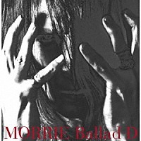 ＭＯＲＲＩＥ「 Ｂａｌｌａｄ　Ｄ」