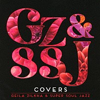 Ｇｅｉｌａ　Ｚｉｌｋｈａ　＆　Ｓｕｐｅｒ　Ｓｏｕｌ　Ｊａｚｚ「 ＣＯＶＥＲＳ」