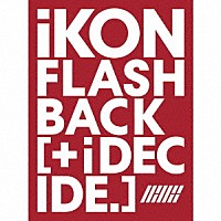 ｉＫＯＮ「 ＦＬＡＳＨＢＡＣＫ　［＋　ｉ　ＤＥＣＩＤＥ］」