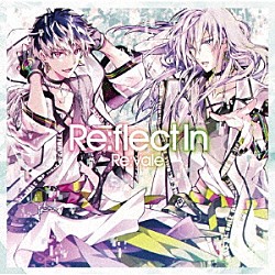 Ｒｅ：ｖａｌｅ「Ｒｅ：ｆｌｅｃｔ　Ｉｎ」