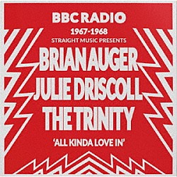 ブライアン・オーガー、ジュリー・ドリスコール＆ザ・トリニティ「オール・カインズ・オブ・ラヴ・イン１９６７－１９６８」