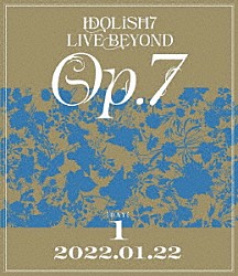 ＩＤＯＬｉＳＨ７「ＩＤＯＬｉＳＨ７　ＬＩＶＥ　ＢＥＹＯＮＤ　“Ｏｐ．７”　ＤＡＹ　１」