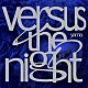 ｙａｍａ「Ｖｅｒｓｕｓ　ｔｈｅ　ｎｉｇｈｔ」