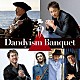 古澤巖　×　山本耕史　Ｄａｎｄｙｉｓｍ　Ｂａｎｑｕｅｔ 塩谷哲 小沼ようすけ 大儀見元 井上陽介「Ｄａｎｄｙｉｓｍ　Ｂａｎｑｕｅｔ」