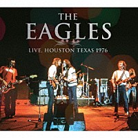 Ｔｈｅ　Ｅａｇｌｅｓ「 Ｌｉｖｅ，　Ｈｏｕｓｔｏｎ　Ｔｅｘａｓ　１９７６」