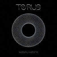 羽多野渉「 ＴＯＲＵＳ」