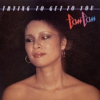 ＴＡＮ　ＴＡＮ「 Ｔｒｙｉｎｇ　Ｔｏ　Ｇｅｔ　Ｔｏ　Ｙｏｕ」