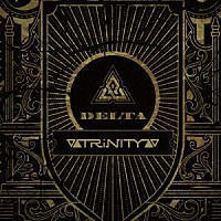 ▽▲ＴＲｉＮＩＴＹ▲▽「 Δ（ＤＥＬＴＡ）」