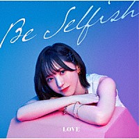 ＝ＬＯＶＥ「 Ｂｅ　Ｓｅｌｆｉｓｈ」