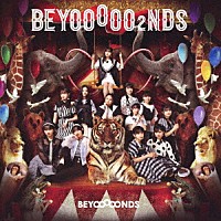 ＢＥＹＯＯＯＯＯＮＤＳ「 ＢＥＹＯＯＯＯＯ２ＮＤＳ」