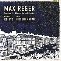 伊藤圭　長尾洋史「 レーガー：クラリネット・ソナタ集」