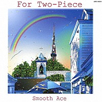 ＳＭＯＯＴＨ　ＡＣＥ「 ＦＯＲ　ＴＷＯ－ＰＩＥＣＥ」