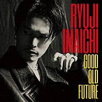 今市隆二「 ＧＯＯＤ　ＯＬＤ　ＦＵＴＵＲＥ」