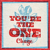 Ｃｈａｇｅ「 ＹＯＵ’ＲＥ　ＴＨＥ　ＯＮＥ」