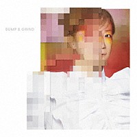 ＹＵＫＩ「 Ｂｕｍｐ　＆　Ｇｒｉｎｄ」