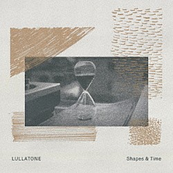 Ｌｕｌｌａｔｏｎｅ「Ｓｈａｐｅｓ　＆　Ｔｉｍｅ」