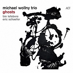 Ｍｉｃｈａｅｌ　Ｗｏｌｌｎｙ　Ｔｒｉｏ Ｍｉｃｈａｅｌ　Ｗｏｌｌｎｙ Ｔｉｍ　Ｌｅｆｅｂｖｒｅ Ｅｒｉｃ　Ｓｃｈａｅｆｅｒ「Ｇｈｏｓｔｓ」