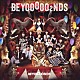 ＢＥＹＯＯＯＯＯＮＤＳ「ＢＥＹＯＯＯＯＯ２ＮＤＳ」