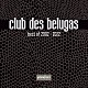 ｃｌｕｂ　ｄｅｓ　ｂｅｌｕｇａｓ「ｃｌｕｂ　ｄｅｓ　ｂｅｌｕｇａｓ　ｂｅｓｔ　ｏｆ　２００２－２０２２」