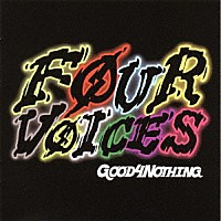 ＧＯＯＤ４ＮＯＴＨＩＮＧ「 Ｆｏｕｒ　ｖｏｉｃｅｓ」