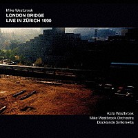 ＭＩＫＥ　ＷＥＳＴＢＲＯＯＫ「 ＬＯＮＤＯＮ　ＢＲＩＤＧＥ　ＬＩＶＥ　ＩＮ　ＺＵＲＩＣＨ　１９９０」