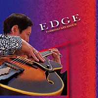 ＹＯＳＨＩＡＫＩ　ＭＩＹＡＮＯＵＥ「 ＥＤＧＥ」