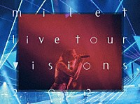 ｍｉｌｅｔ「 ｍｉｌｅｔ　ｌｉｖｅ　ｔｏｕｒ　“ｖｉｓｉｏｎｓ”　２０２２」